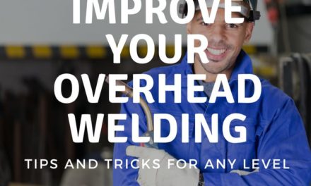Improve Your Overhead Welding Skills With These Tips