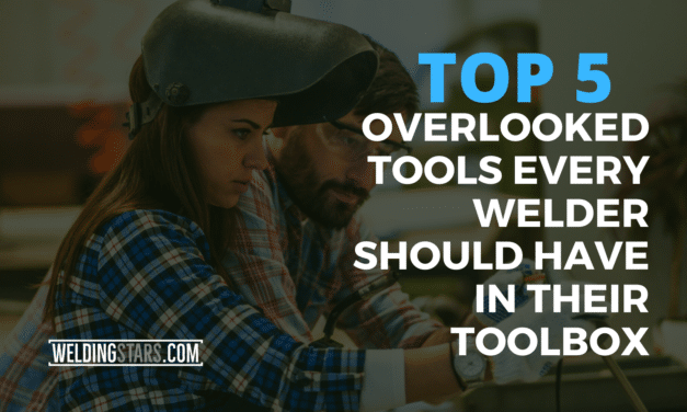 Top 5 Most Overlooked Tools Every Welder Should Have In Their Toolbox