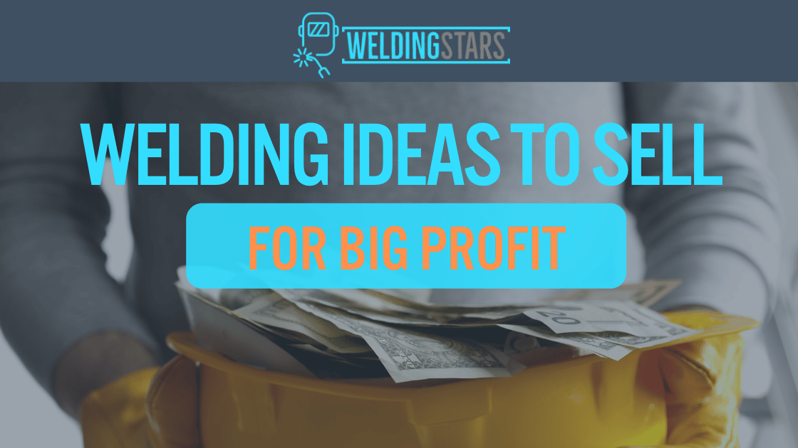 Creative Welding Ideas to Sell for Big Profits